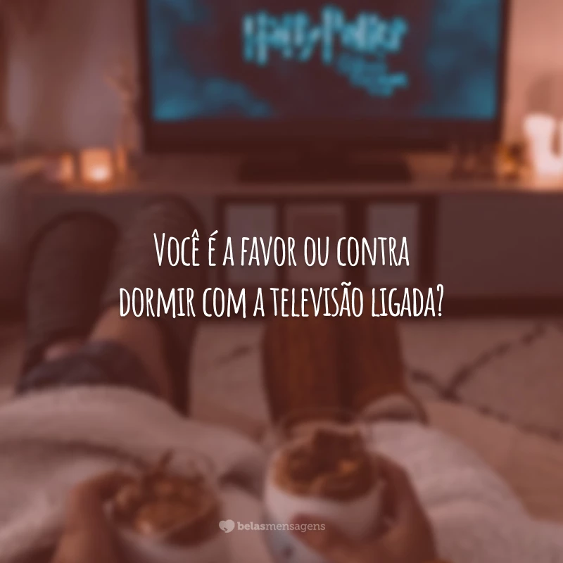 Você é a favor ou contra dormir com a televisão ligada?