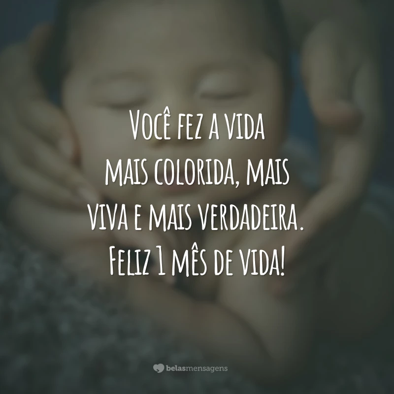 Você fez a vida mais colorida, mais viva e mais verdadeira. Feliz 1 mês de vida!