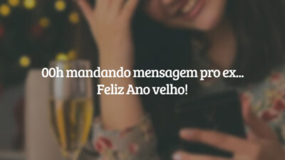 00h mandando mensagem pro ex... Feliz Ano velho!