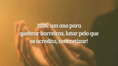 2026: um ano para quebrar barreiras, lutar pelo que se acredita, concretizar!