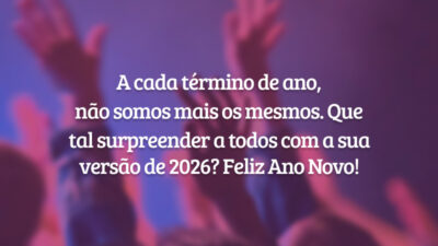 A cada término de ano, não somos mais os mesmos. Que tal surpreender a todos com a sua versão de 2026? Feliz Ano Novo!