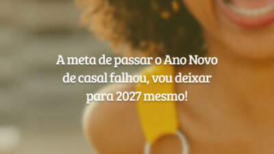 A meta de passar o Ano Novo de casal falhou, vou deixar para 2027 mesmo!