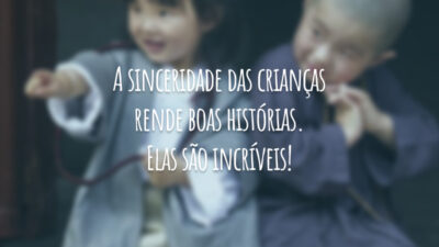 A sinceridade das crianças rende boas histórias. Elas são incríveis!
