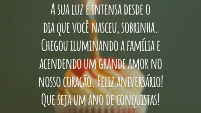 A sua luz é intensa desde o dia que você nasceu, sobrinha. Chegou iluminando a família e acendendo um grande amor no nosso coração. Feliz aniversário! Que seja um ano de conquistas!