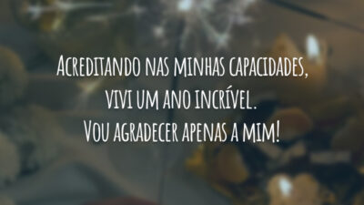 Acreditando nas minhas capacidades, vivi um ano incrível. Vou agradecer apenas a mim!