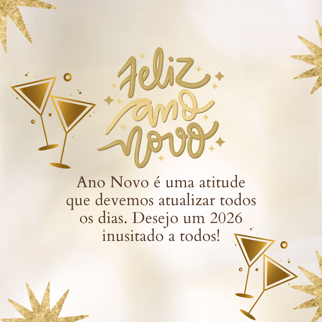 Ano Novo é uma atitude que devemos atualizar todos os dias. Desejo um 2026 inusitado a todos!