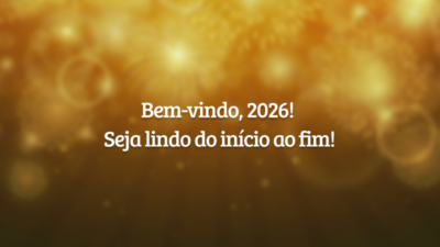 Bem-vindo, 2026! Seja lindo do início ao fim!