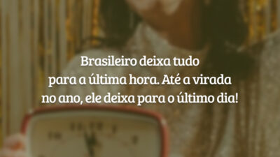 Brasileiro deixa tudo para a última hora. Até a virada no ano, ele deixa para o último dia!