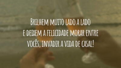 Brilhem muito lado a lado e deixem a felicidade morar entre vocês, invadir a vida de casal!