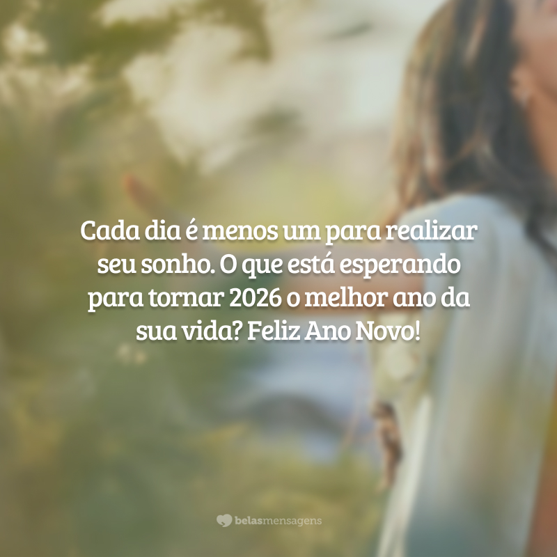 Cada dia é menos um para realizar seu sonho. O que está esperando para tornar 2026 o melhor ano da sua vida? Feliz Ano Novo!