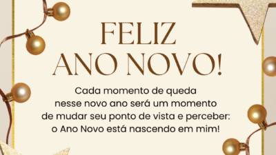 Cada momento de queda nesse novo ano será um momento de mudar seu ponto de vista e perceber: o Ano Novo está nascendo em mim!