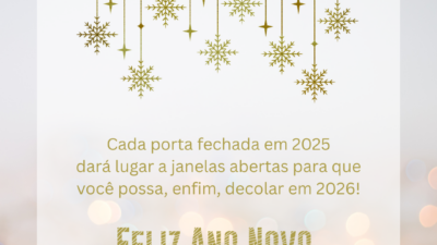 Cada porta fechada em 2025 dará lugar a janelas abertas para que você possa, enfim, decolar em 2026! Feliz Ano Novo.