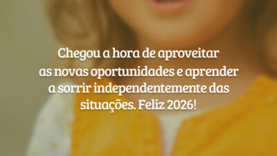 Chegou a hora de aproveitar as novas oportunidades e aprender a sorrir independentemente das situações. Feliz 2026!