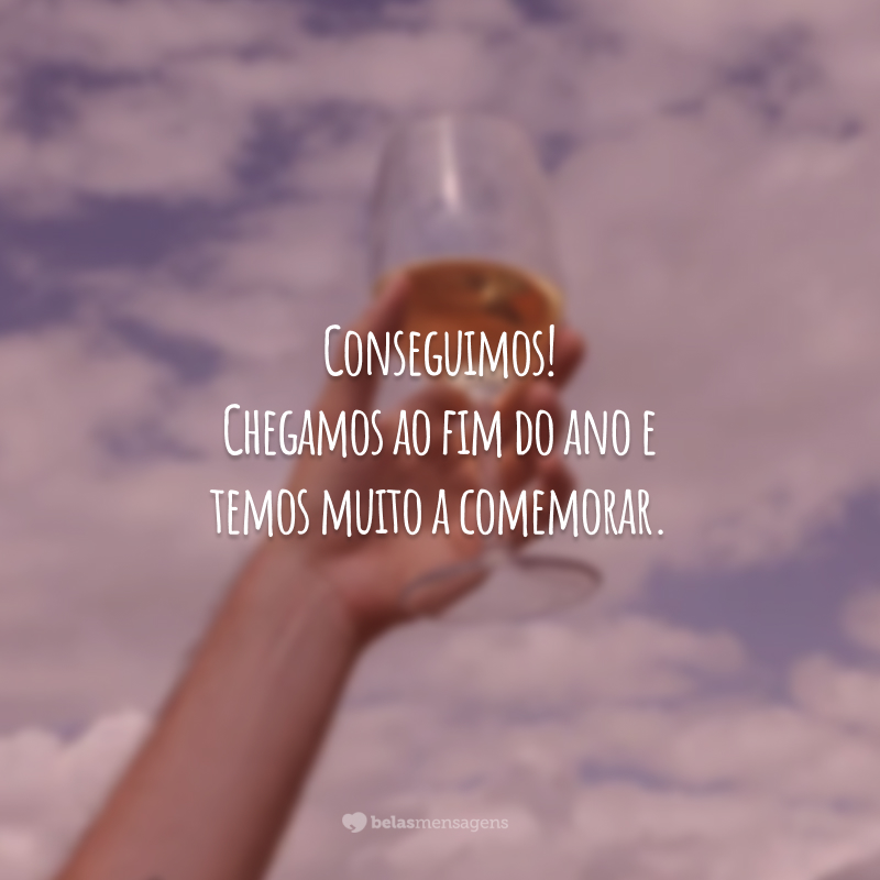 Conseguimos! Chegamos ao fim do ano e temos muito a comemorar.