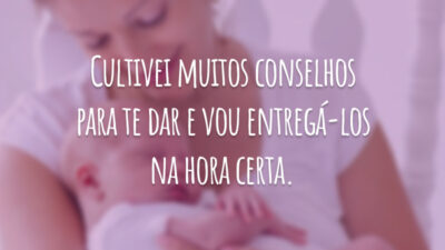 Cultivei muitos conselhos para te dar e vou entregá-los na hora certa.