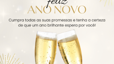 Cumpra todas as suas promessas e tenha a certeza de que um ano brilhante espera por você! Feliz Ano Novo.