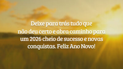 Deixe para trás tudo que não deu certo e abra caminho para um 2026 cheio de sucesso e novas conquistas. Feliz Ano Novo!