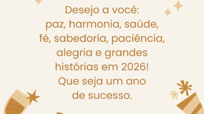 Desejo a você: paz, harmonia, saúde, fé, sabedoria, paciência, alegria e grandes histórias em 2026! Que seja um ano de sucesso.