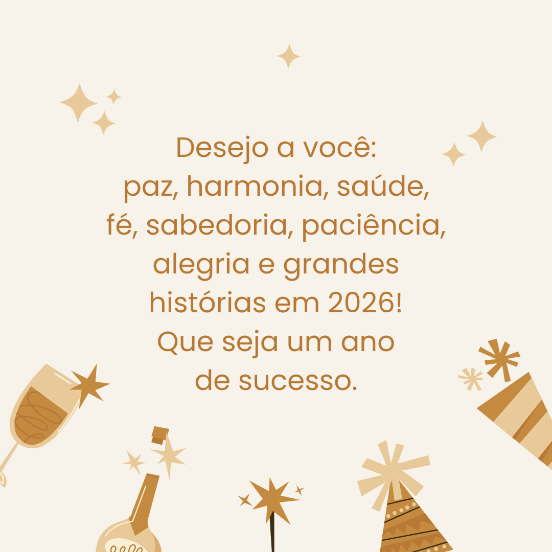 Desejo a você: paz, harmonia, saúde, fé, sabedoria, paciência, alegria e grandes histórias em 2026! Que seja um ano de sucesso.