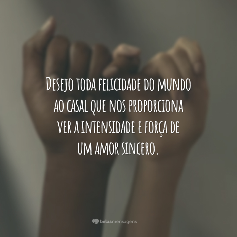 Desejo toda felicidade do mundo ao casal que nos proporciona ver a intensidade e força de um amor sincero.