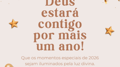 Que os momentos especiais de 2026 sejam iluminados pela luz divina. Deus estará contigo por mais um ano!