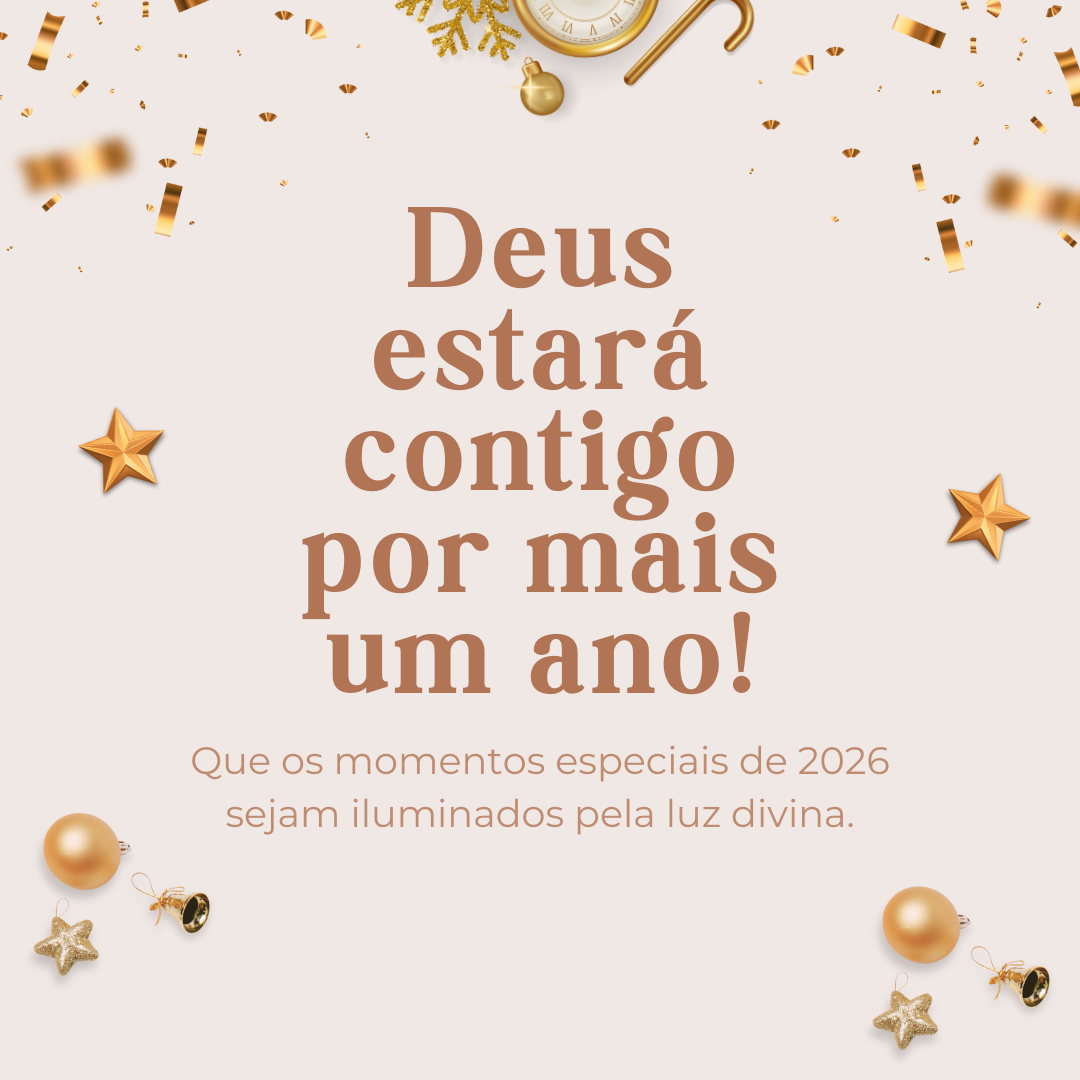 Que os momentos especiais de 2026 sejam iluminados pela luz divina. Deus estará contigo por mais um ano!
