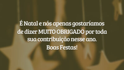 É Natal e nós apenas gostaríamos de dizer MUITO OBRIGADO por toda sua contribuição nesse ano. Boas Festas!