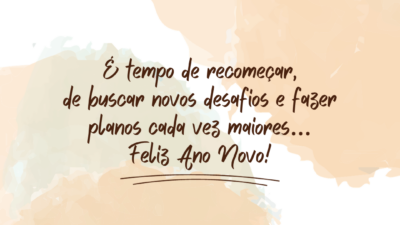 É tempo de recomeçar, de buscar novos desafios e sonhar novos sonhos… Feliz Ano Novo!