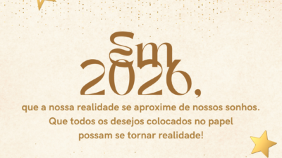 Em 2026, que a nossa realidade se aproxime de nossos sonhos. Que todos os desejos colocados no papel possam se tornar realidade!