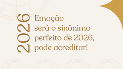 Emoção será o sinônimo perfeito de 2026, pode acreditar!