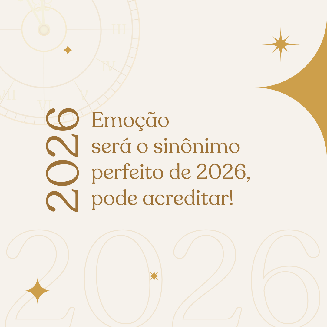 Emoção será o sinônimo perfeito de 2026, pode acreditar!