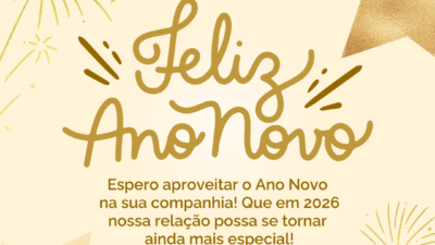 Espero aproveitar o Ano Novo na sua companhia! Que em 2026 nossa relação possa se tornar ainda mais especial!