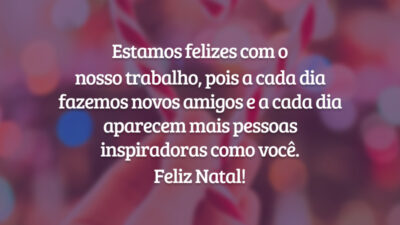 Estamos felizes com o nosso trabalho, pois a cada dia fazemos novos amigos e a cada dia aparecem mais pessoas inspiradoras como você. Feliz Natal!