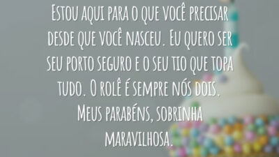 Estou aqui para o que você precisar desde que você nasceu. Eu quero ser seu porto seguro e o seu tio que topa tudo. O rolê é sempre nós dois. Meus parabéns, sobrinha maravilhosa.