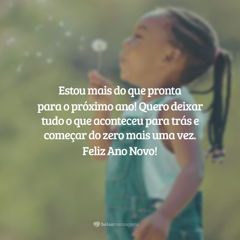 Estou mais do que pronta para o próximo ano! Quero deixar tudo o que aconteceu para trás e começar do zero mais uma vez. Feliz Ano Novo!