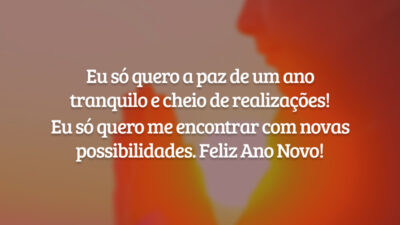 Eu só quero a paz de um ano tranquilo e cheio de realizações! Eu só quero me encontrar com novas possibilidades. Feliz Ano Novo!