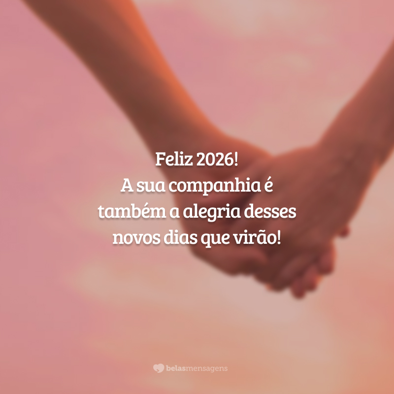 Feliz 2026! A sua companhia é também a alegria desses novos dias que virão!