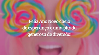 Feliz Ano Novo cheio de esperança e uma pitada generosa de diversão!