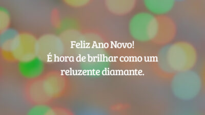 Feliz Ano Novo! É hora de brilhar como um reluzente diamante.