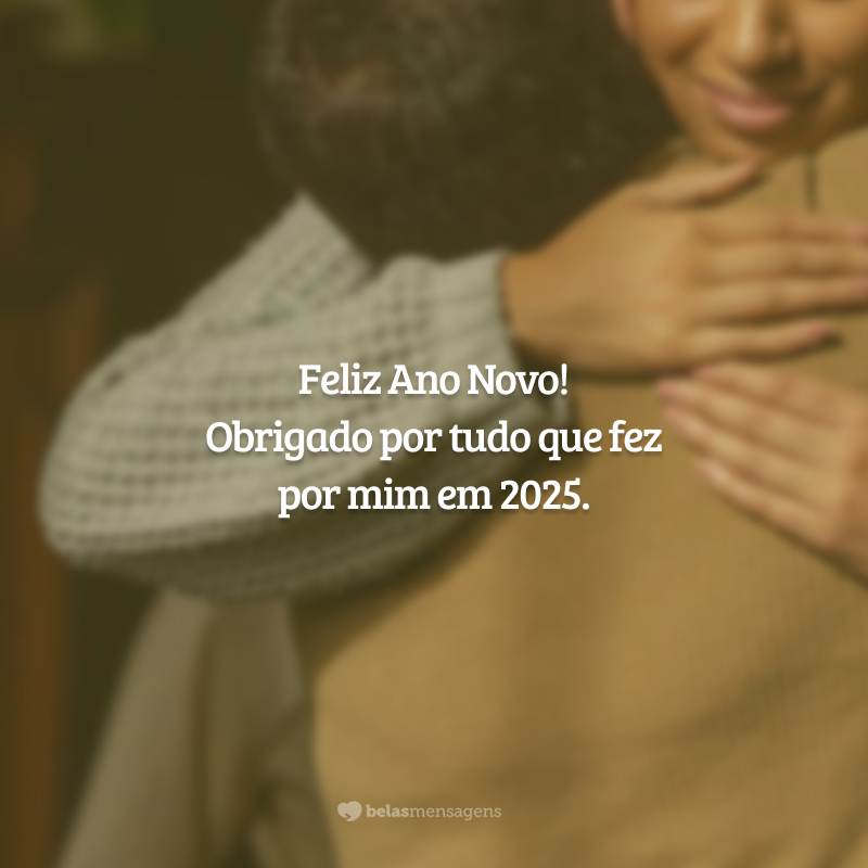 Feliz Ano Novo! Obrigado por tudo que fez por mim em 2025.