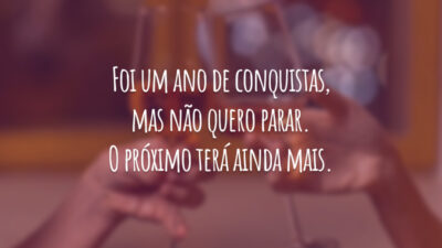 Foi um ano de conquistas, mas não quero parar. O próximo terá ainda mais.