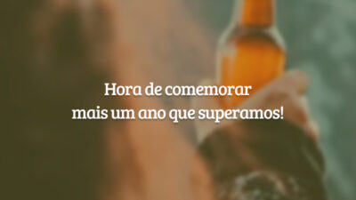 Hora de comemorar mais um ano que superamos!