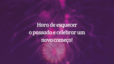 Hora de esquecer o passado e celebrar um novo começo!
