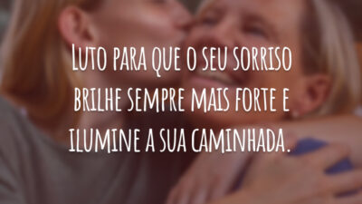 Luto para que o seu sorriso brilhe sempre mais forte e ilumine a sua caminhada.