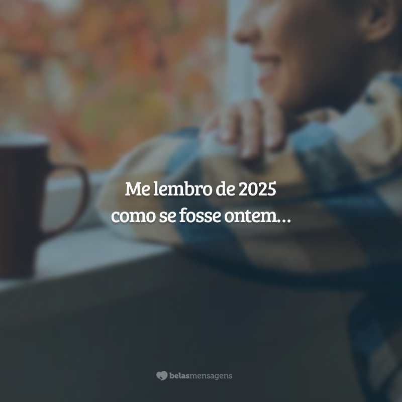 Me lembro de 2025 como se fosse ontem…