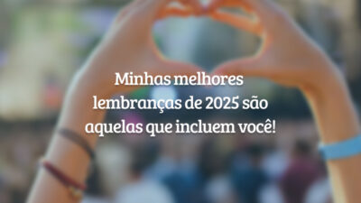 Minhas melhores lembranças de 2025 são aquelas que incluem você!