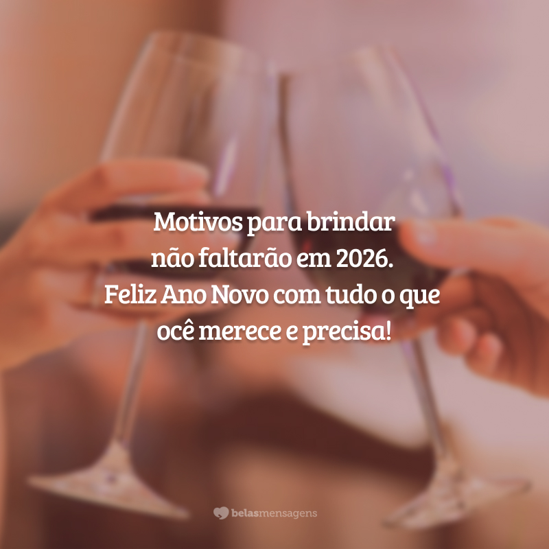 Motivos para brindar não faltarão em 2026. Feliz Ano Novo com tudo o que você merece e precisa!