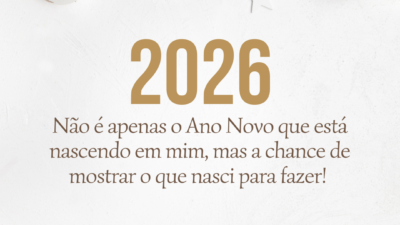 Não é apenas o Ano Novo que está nascendo em mim, mas a chance de mostrar o que nasci para fazer! Feliz 2026.