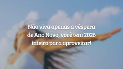 Não viva apenas a véspera de Ano Novo, você tem 2026 inteiro para aproveitar!