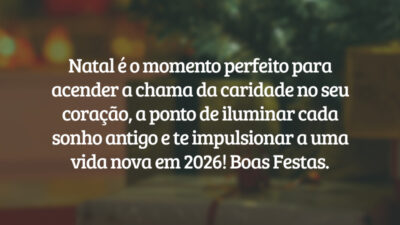 Natal é o momento perfeito para acender a chama da caridade no seu coração, a ponto de iluminar cada sonho antigo e te impulsionar a uma vida nova em 2026! Boas Festas.